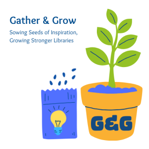 Gather & Grow Sowing Seeds of Inspiration, Growing Stronger Libraries logo